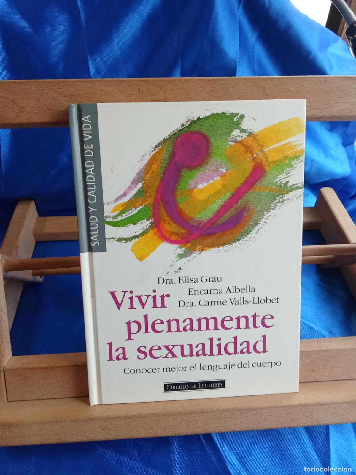 Libros: Vivir plenamente la sexualidad. Dra. Elisa Grau, Encarna Albella, Carme Valls-Llobet L.12820-1812