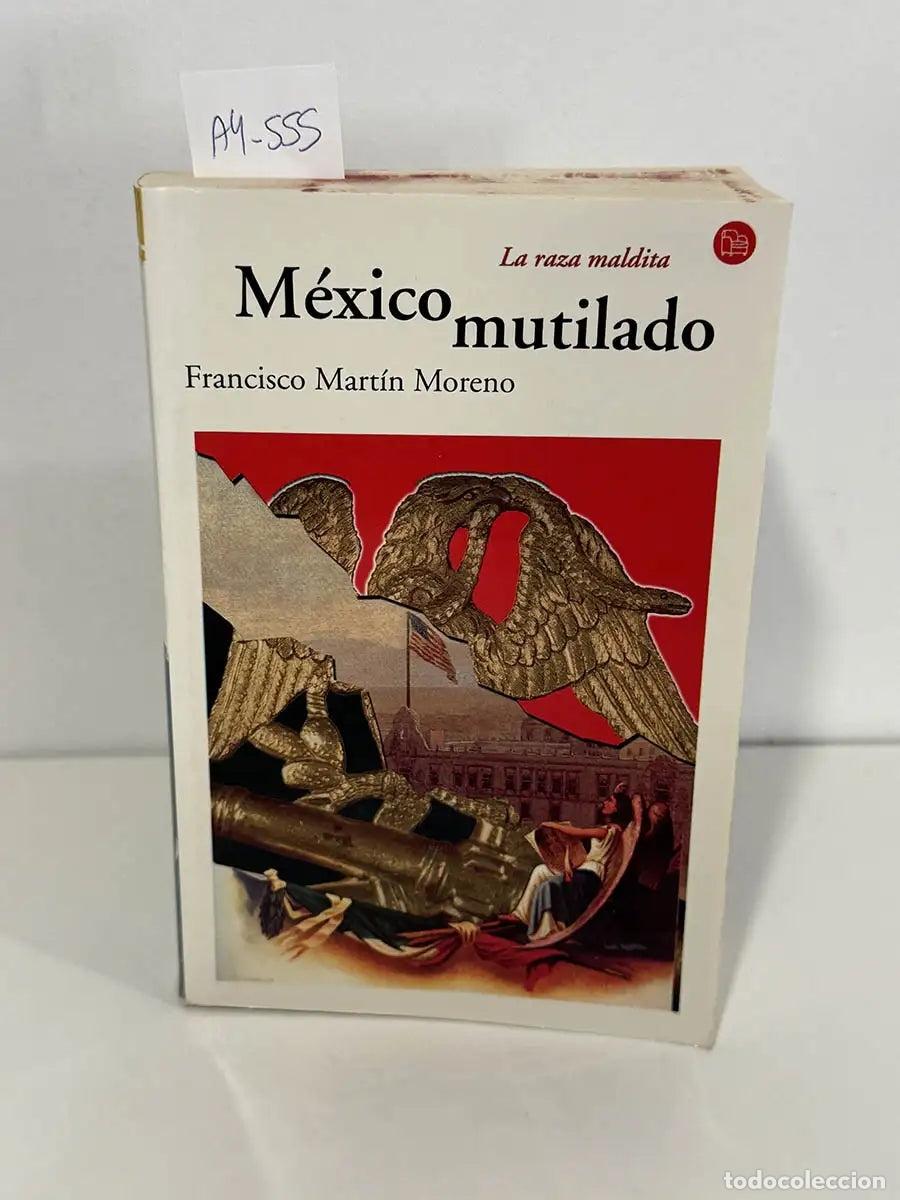Libros: MARTIN MORENO, Francisco. - M&eacute;xico mutilado. - Foto 1