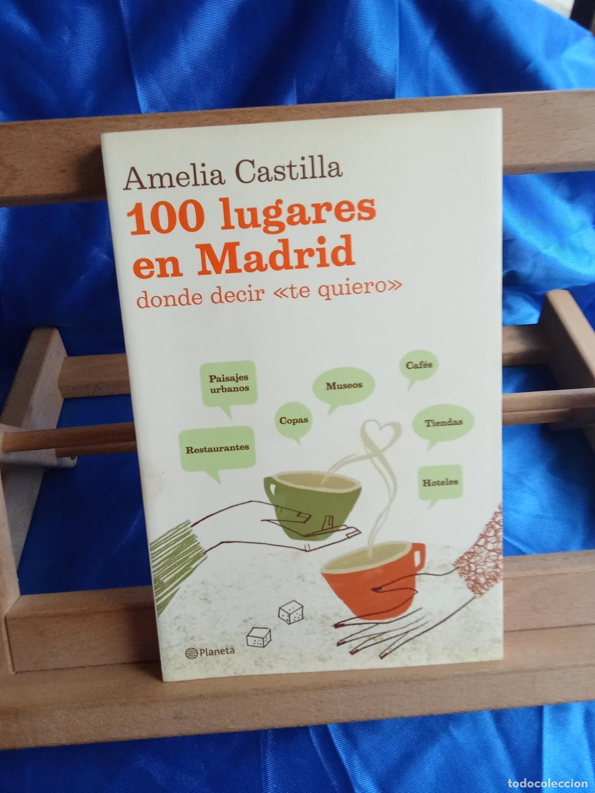 Libros: 100 lugares en Madrid donde decir &rdquo;te quiero&rdquo;. Amelia Castilla L.12820-1824