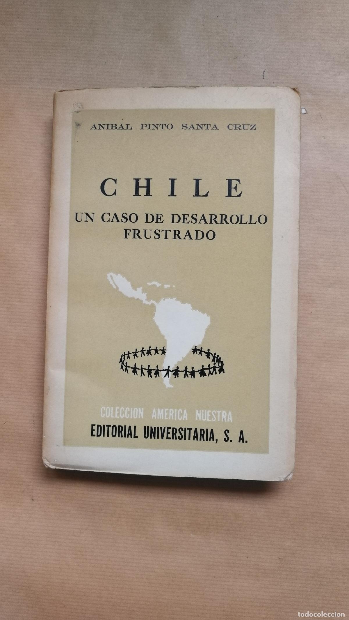 Libros: &rdquo;Chile, un caso de desarrollo frustrado&rdquo; - &rdquo;Pinto Santa Cruz, An&iacute;bal&rdquo;