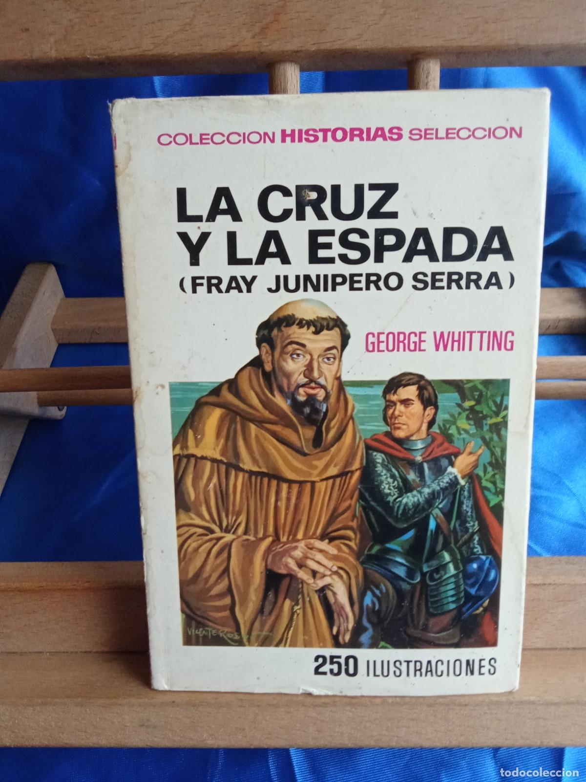 Libros: La cruz y la espada (Fray Junipero Serra) George Whitting L.12229-1033