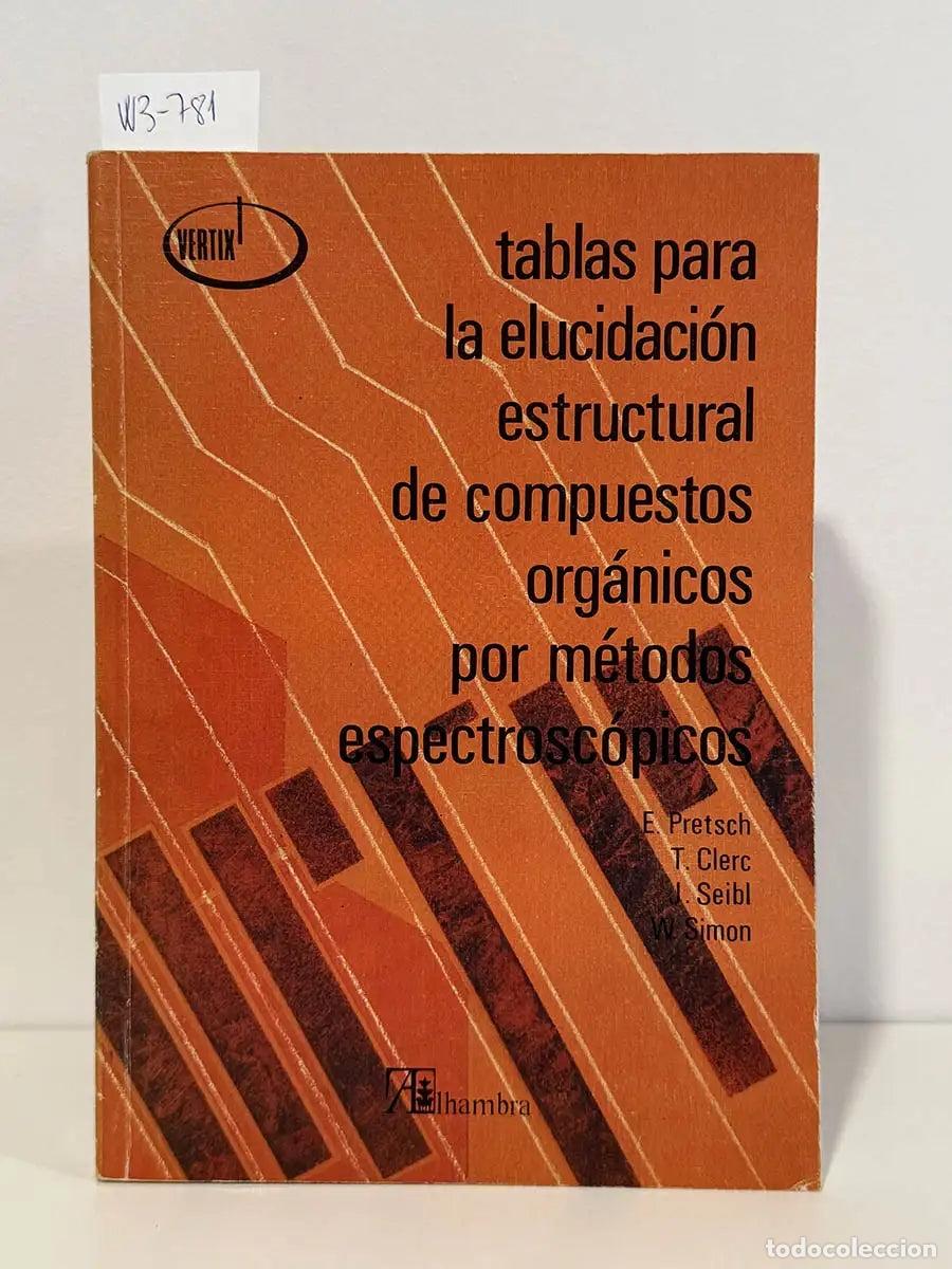books: E. PRETSCH, T. Clerc, J.seibl, W. Simon. - Tablas para la elucidaci&oacute;n estructural de compuestos org&aacute;