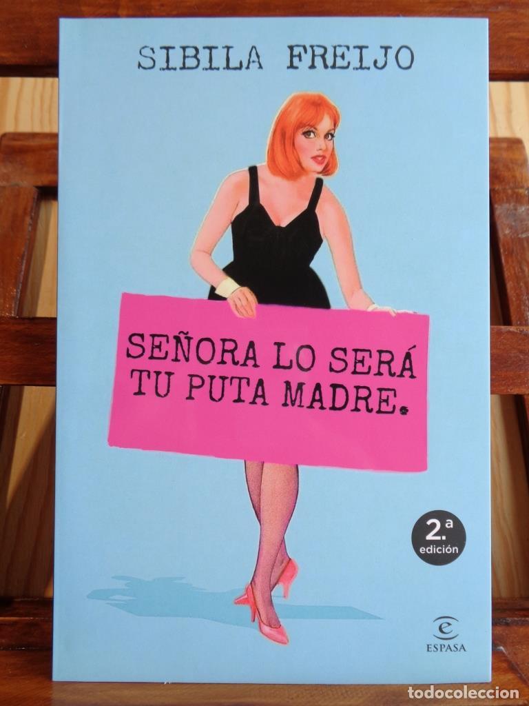Libros: SE&Ntilde;ORA LO SER&Aacute; TU PUTA MADRE - SIBILA FREIJO - Foto 1