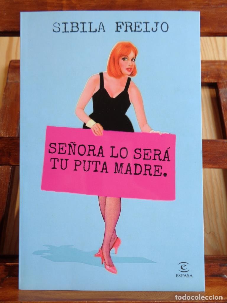 Livros em segunda m&atilde;o: SE&Ntilde;ORA LO SER&Aacute; TU PUTA MADRE - SIBILA FREIJO