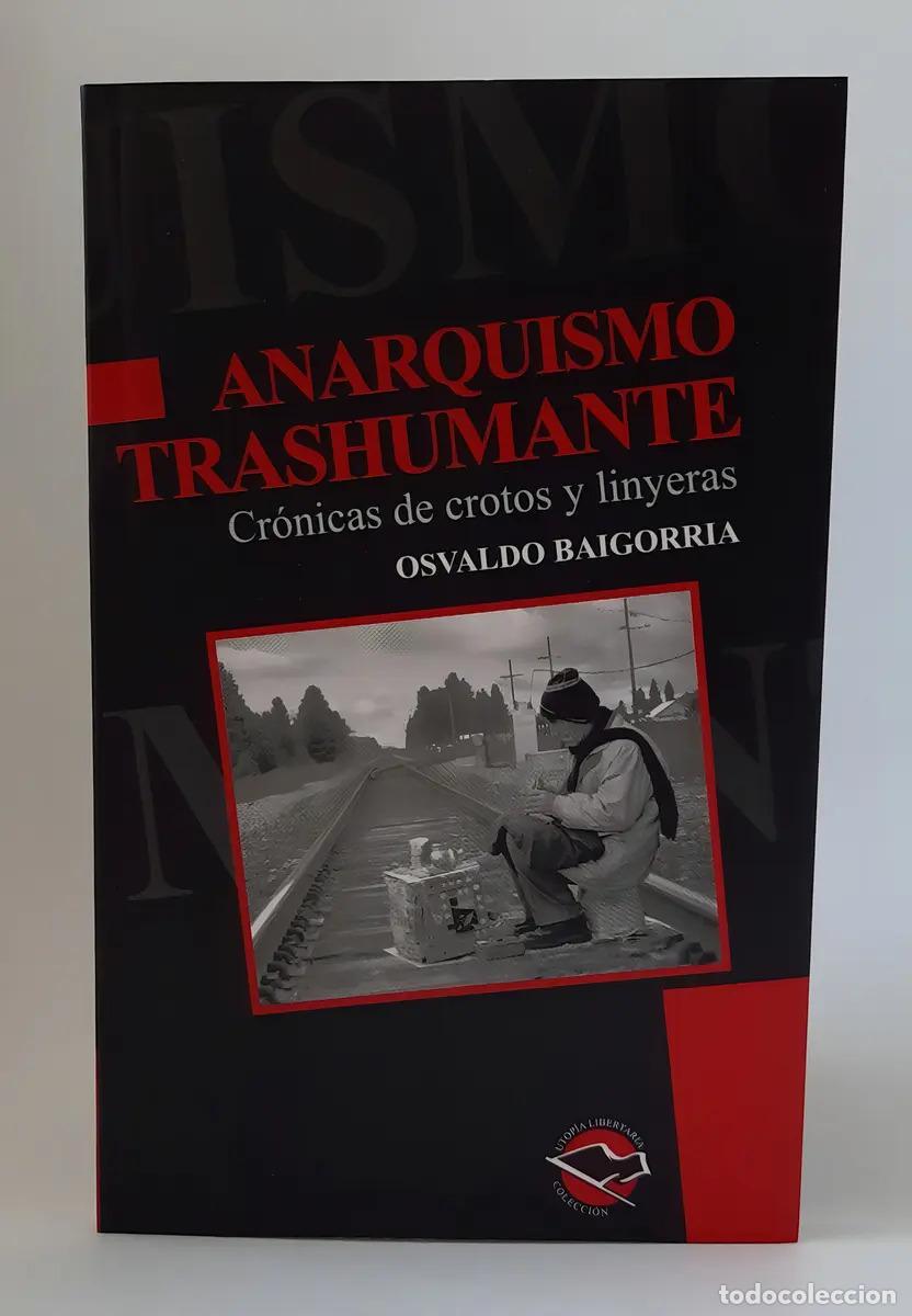 Libri di seconda mano: Anarquismo trashumante. Cr&oacute;nicas de crotos y linyeras - Osvaldo Baigorria