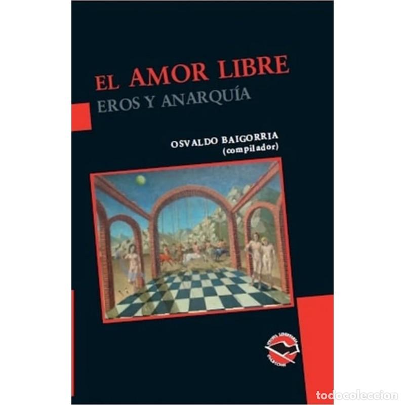 Libri di seconda mano: El amor libre. Eros y anarqu&iacute;a - Osvaldo Baigorria (compilador)