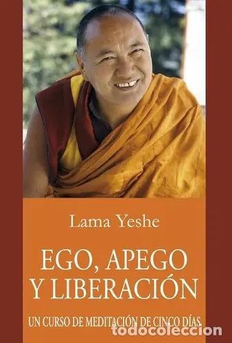 B&uuml;cher: EGO ,APEGO Y LIBERACION . UN CURSO DE MEDITACION DE CINCO DIAS - YESHE , LAMA THUBTEN
