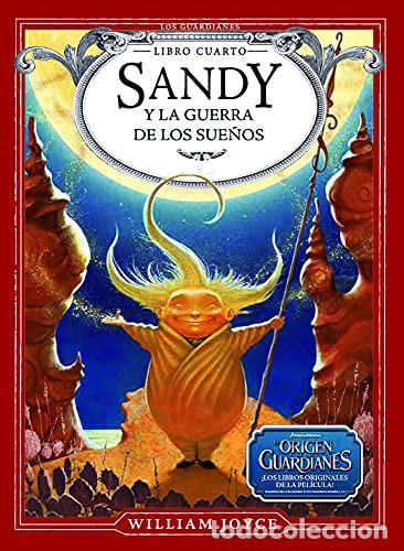 books: SANDY Y LA GUERRA DE LOS SUE/OS . EL ORIGEN DE LOS GUARDIANES - JOYCE , WILLIAM