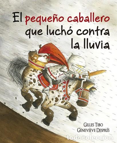 B&uuml;cher: PEQUE&Ntilde;O CABALLERO QUE LUCHO CONTRA LA LLUVIA, EL - GILLES TIBO