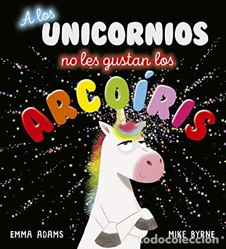 Libros: LOS UNICORNIOS NO LES GUSTAN LOS ARCOIRIS, A - EMMA ADAMS - Foto 1