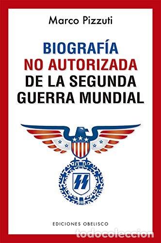 Libri di seconda mano: BIOGRAFIA NO AUTORIZADA DE LA SEGUNDA GUERRA MUNDIAL - MARCO PIZZUTI