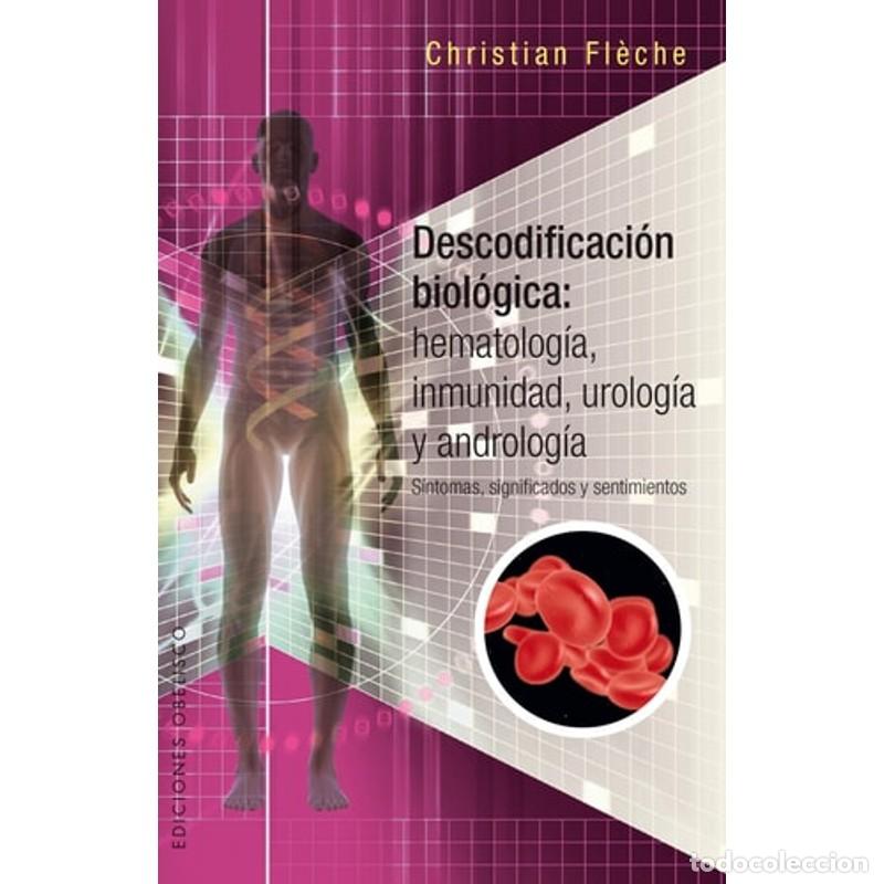 Libros: DESCODIFICACION BIOLOGICA: HEMATOLOGIA, INMUNIDAD, UROLOGIA Y ANDROLOGIA - CHRISTIAN FLECHE