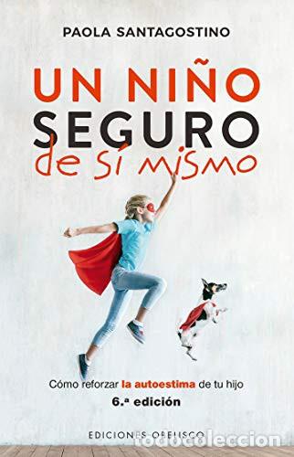 B&uuml;cher: UN NI&Ntilde;O SEGURO DE SI MISMO (NE) - PAOLA SANTAGOSTINO
