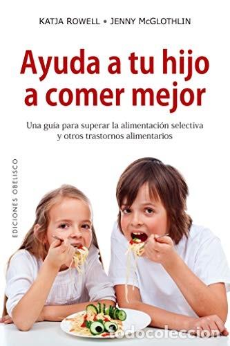 Libros: AYUDA A TU HIJO A COMER MEJOR - KATJA ROWELL - Foto 1