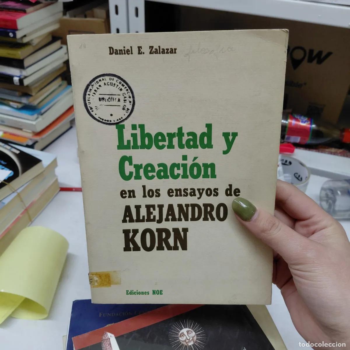 Libros: Libertad y creacion en los ensayos de Alejandro Korn - Zalazar