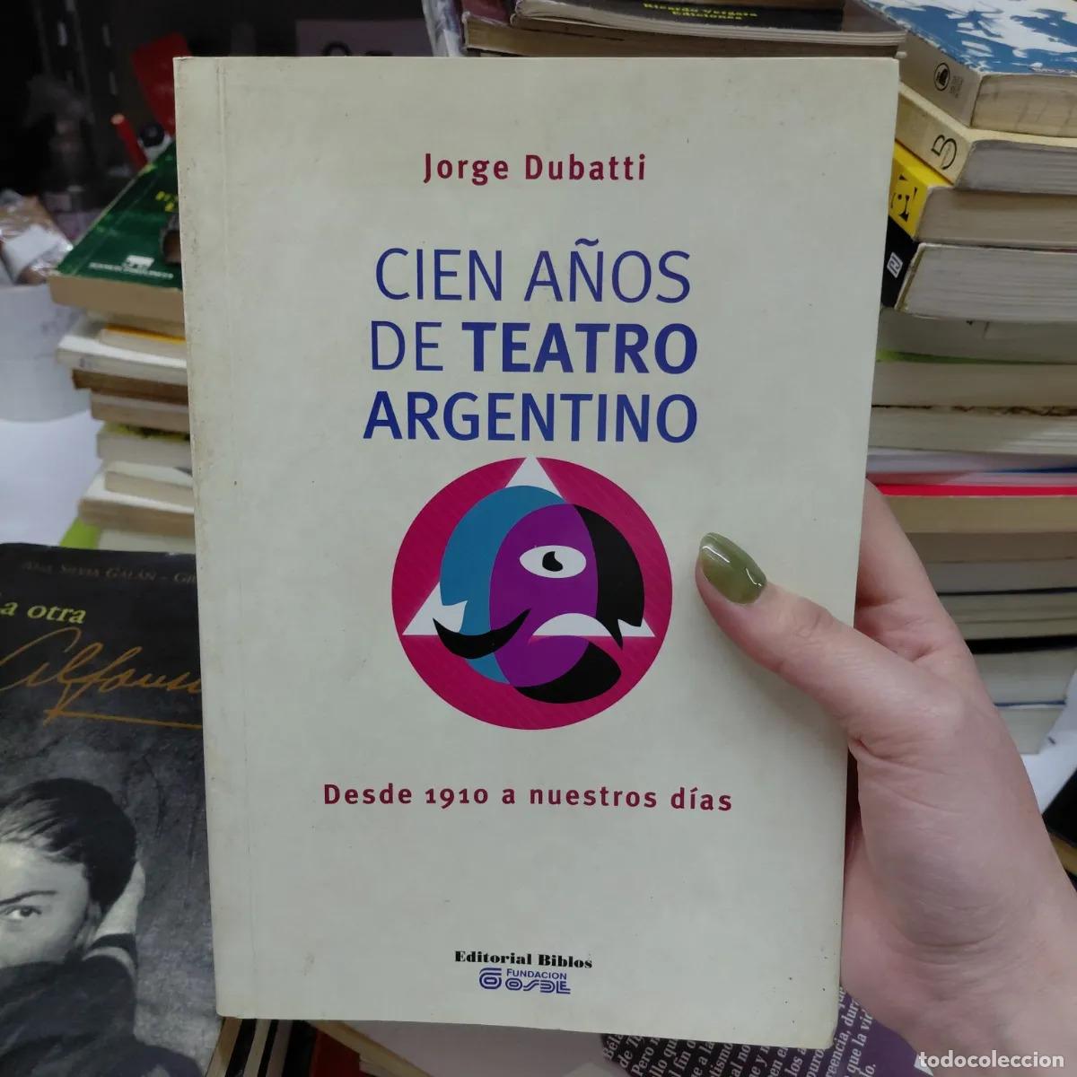 Libros: Cien a&ntilde;os de teatro argentino - Dubatti