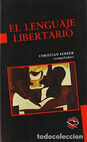Libri di seconda mano: El Lenguaje Libertario - Christian Ferrer (compilador)