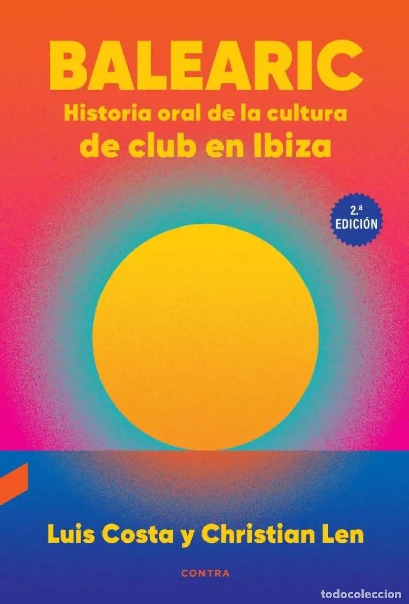 Libros: BALEARIC: HISTORIA ORAL DE LA CULTURA DE CLUB EN IBIZA (2da. EDICION) - COSTA , LUIS