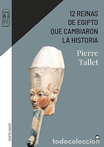 Libros: 12 REINAS DE EGIPTO QUE CAMBIARON LA HISTORIA - TALLET , PIERRE