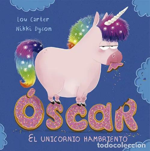 Libros: OSCAR, EL UNICORNIO HAMBRIENTO - LOU CARTER