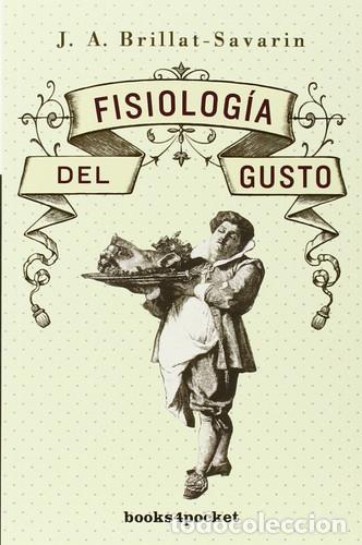 Libros: FISIOLOGIA DEL GUSTO - B4P - JEAN ANTHELME BRILLAR-SAVARIN