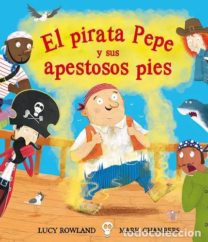 B&uuml;cher: PIRATA PEPE Y SUS APESTOSOS PIES, EL - LUCY ROWLAND