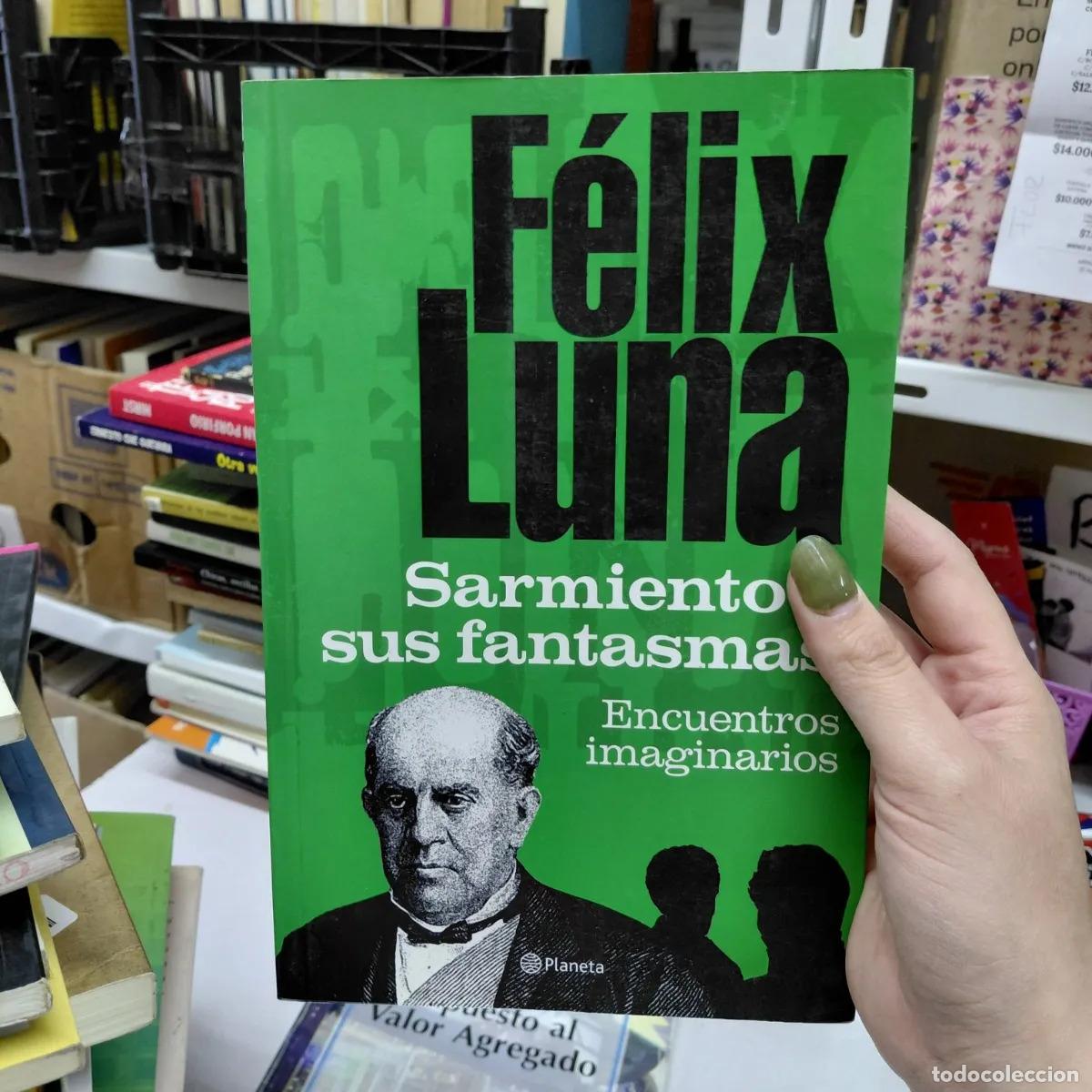 Libros: Sarmiento y sus fantasmas - Felix Luna