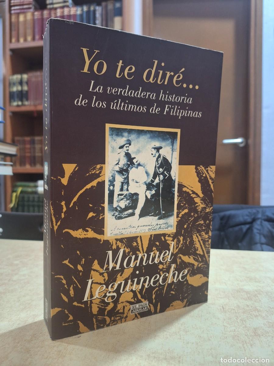 books: Yo te dir&eacute;. La verdadera historia de los &uacute;ltimos de Filipinas. - LEGUINECHE, MANUEL.