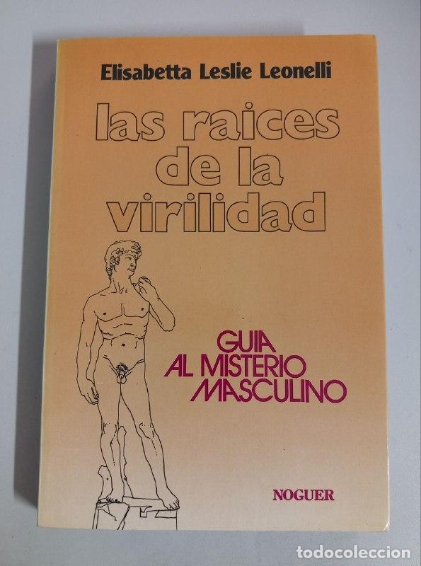 Libros: Las raices de la virilidad. - LESLIE LEONELLI, ELISABETTA: