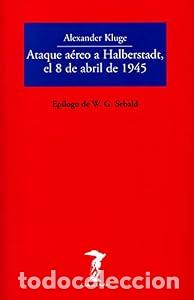 Libros: Ataque a&eacute;reo a Halberstadt, el 8 de abril de 1945 - Alexander Kluge