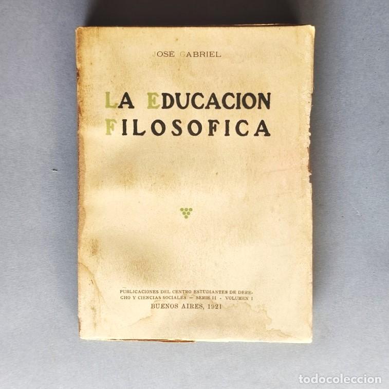 Libros: La Educaci&oacute;n Filos&oacute;fica. - Jos&eacute; Gabriel [L&oacute;pez Buis&aacute;n].