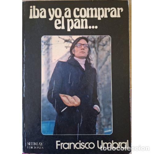 Libros: IBA YO A COMPRAR EL PAN - FRANCISCO UMBRAL