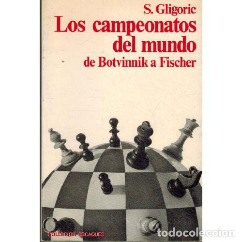 Libros: LOS CAMPEONES DEL MUNDO DE BOTVINNIK A FISCHER - S GLIGORIC