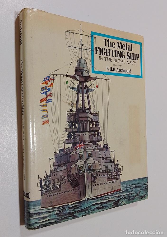 Libros: The Metal Fighting Ship, in the Royal Navy 1860-1970 - E. H. H. Archibald