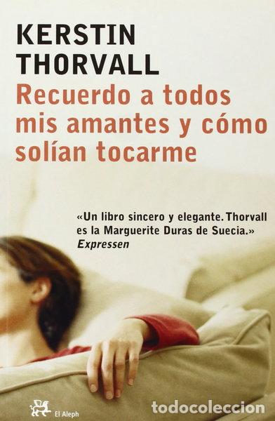 B&uuml;cher: Recuerdo a todos mis amantes y c&oacute;mo sol&iacute;an tocarme- 9788476696934