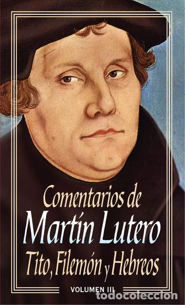 Libros: Comentarios de Mart&iacute;n Lutero III-Tito, Filem&oacute;n y Hebreos- 9788482670669