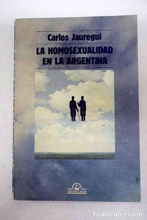 Libros: La homosexualidad en la Argentina.- J&aacute;uregui, Carlos Luis