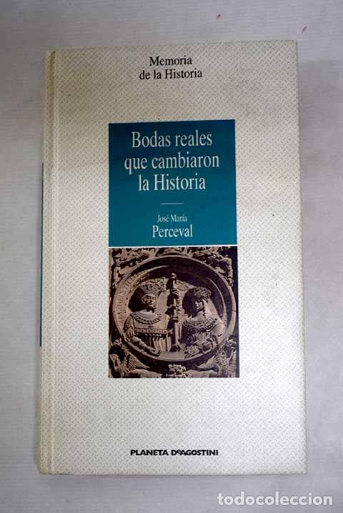 Libros: Bodas reales que cambiaron la historia.- Perceval, Jos&eacute; Mar&iacute;a