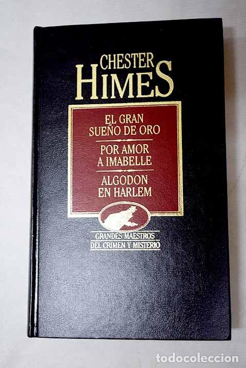Libros: El gran sue&ntilde;o de oro ; Por amor a Imabelle ; Algod&oacute;n en Harlem.- Himes, Chester