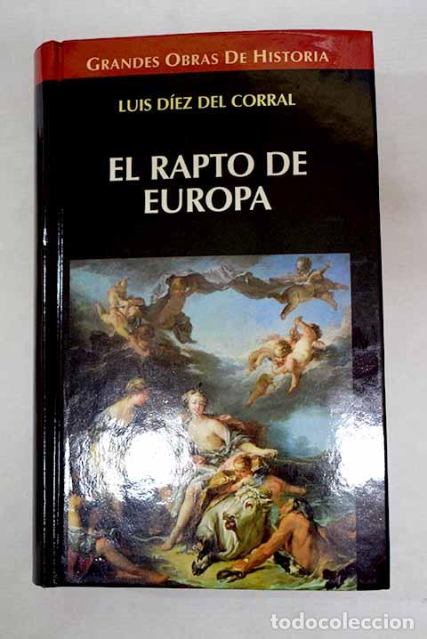 Libros: El rapto de Europa: una interpretaci&oacute;n hist&oacute;rica de nuestro tiempo.- D&iacute;ez del Corral, Luis