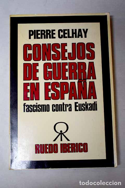 B&uuml;cher: Consejos de guerra en Espa&ntilde;a: Fascismo contra Euskadi.- Celhay, Pierre