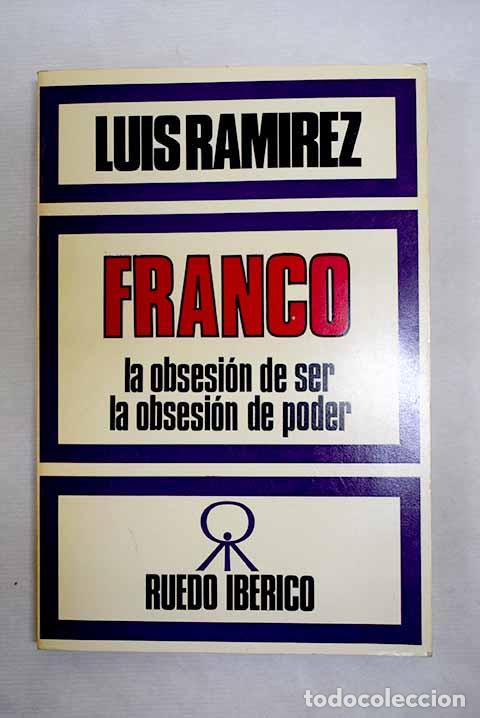 Libros: Francisco Franco: la obsesi&oacute;n de ser, la obsesi&oacute;n de poder.- Ram&iacute;rez, Luis - Foto 1
