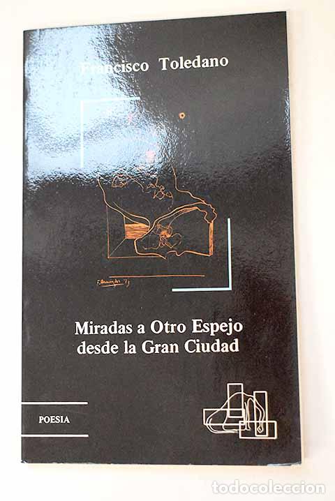 books: Miradas a otro espejo desde la gran ciudad: poes&iacute;a.- Toledano, Francisco