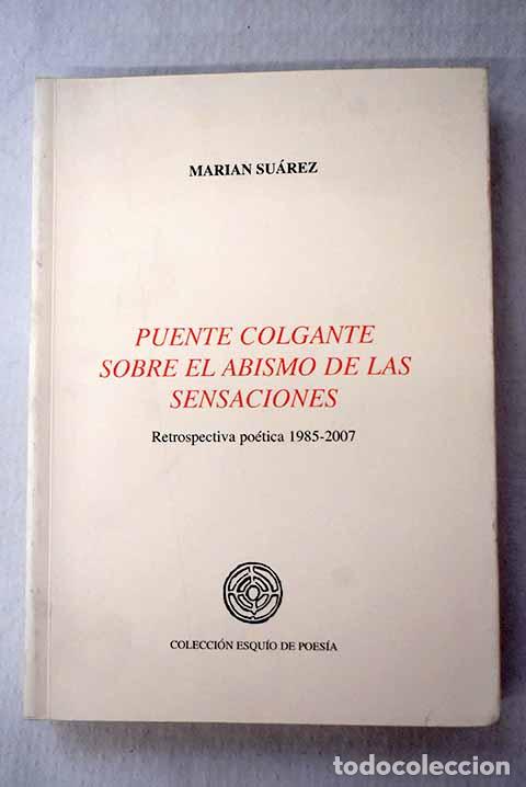 Livres: Puente colgante sobre el abismo de las sensaciones: retrospectiva po&eacute;tica 1985-2007.- Su&aacute;rez, Marian