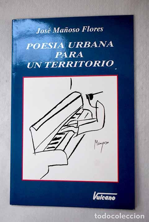 Livres: Poes&iacute;a urbana para un territorio.- Ma&ntilde;oso Flores, Jos&eacute;