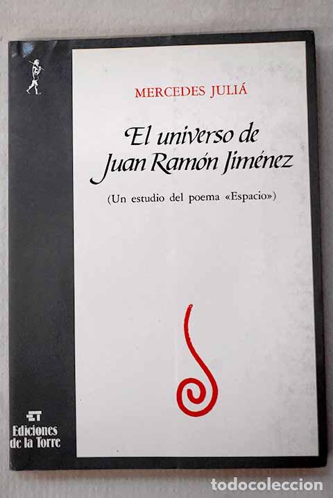 Libros: El universo de Juan Ram&oacute;n Jim&eacute;nez: un estudio del poema espacio .- Juli&aacute;, Mercedes