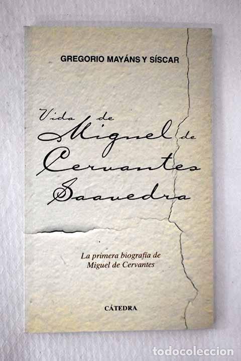Libros: Vida de Miguel de Cervantes Saavedra.- Mayans y Siscar, Gregorio