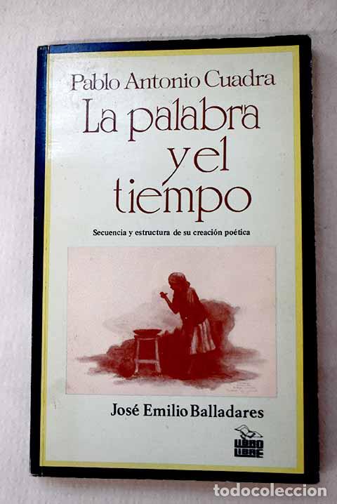 Libros: Pablo Antonio Cuadra: la palabra y el tiempo.- Balladares, Jos&eacute; Emilio