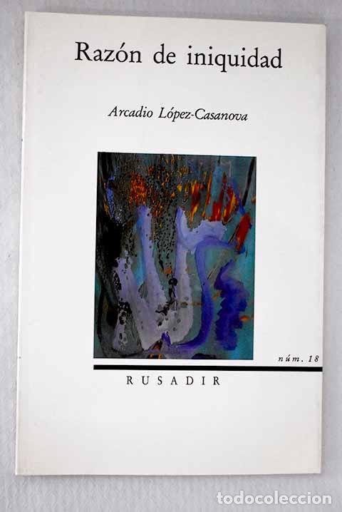 Libros: Raz&oacute;n de iniquidad: L&oacute;pez-Casanova, Arcadio.- L&oacute;pez-Casanova, Arcadio