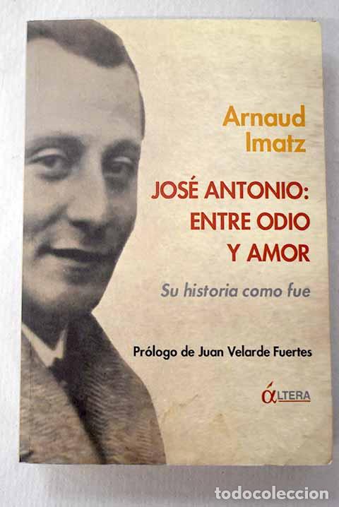 books: Jos&eacute; Antonio: entre odio y amor: su historia como fue.- Imatz, Arnaud